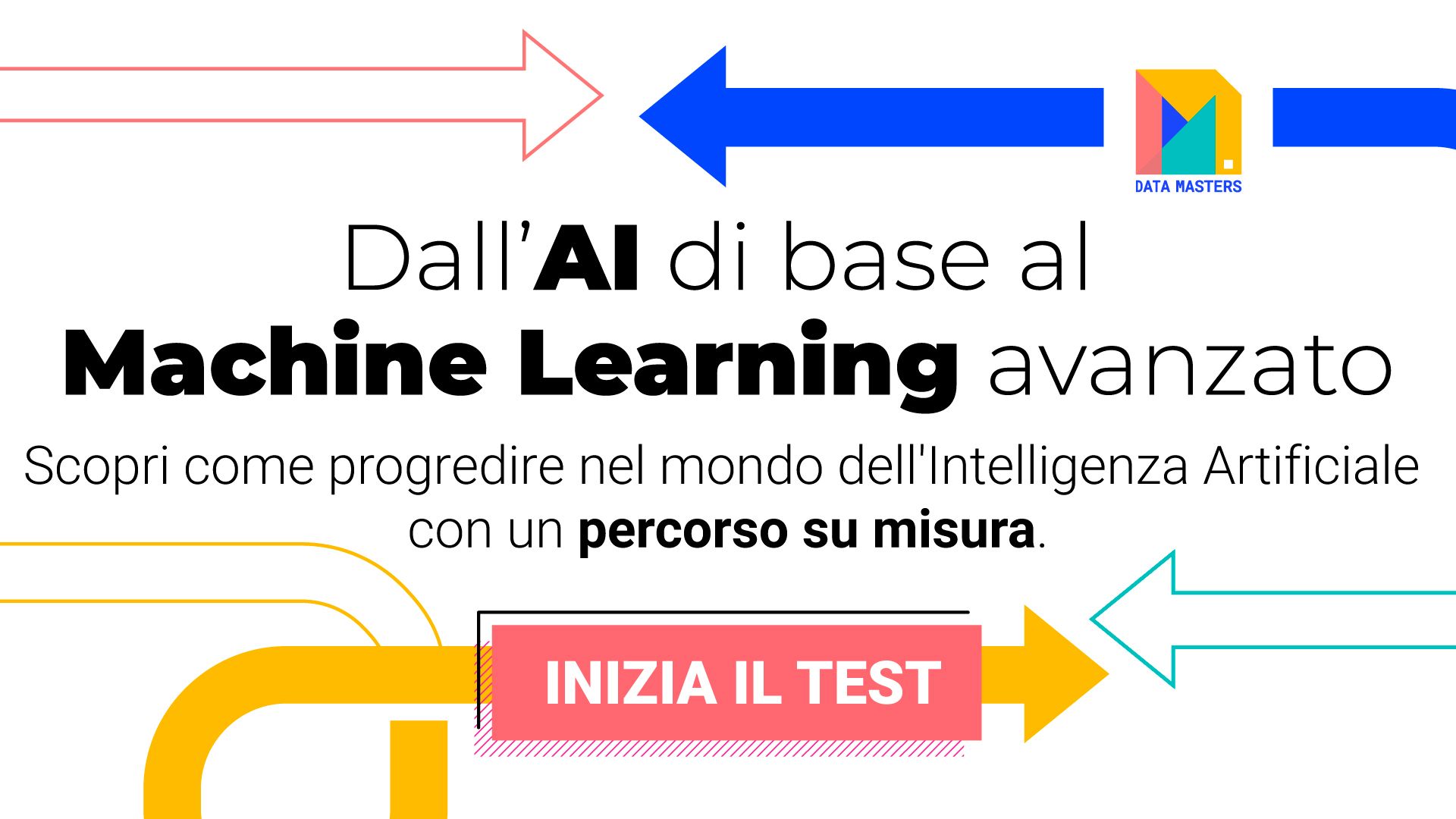 Dall'AI di base al Machine Learning: scopri come progredire nel mondo dell'Intelligenza Artificiale con un percorso su misura. Inizia il test.